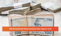 SGK Denetimlerinde Gözden Kaçmıyor: Bunu Yapanlar Yandı!