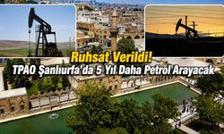 Ruhsat Verildi! TPAO Şanlıurfa’da 5 Yıl Daha Petrol Arayacak