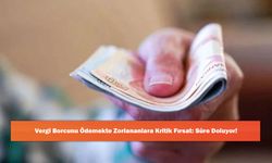 Vergi Borcunu Ödemekte Zorlananlara Kritik Fırsat: Süre Doluyor!
