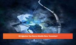 30 Ağustos Yay Burcu Günlük Burç Yorumları!