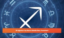 28 Ağustos Yay Burcu Günlük Burç Yorumları!