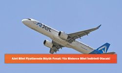 AJet Bilet Fiyatlarında Büyük Fırsat: Yüz Binlerce Bilet İndirimli Olacak!