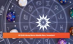 19 Eylül Akrep Burcu Günlük Burç Yorumları!