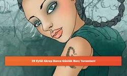 29 Eylül Akrep Burcu Günlük Burç Yorumları!