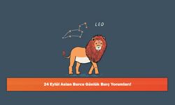 24 Eylül Aslan Burcu Günlük Burç Yorumları!