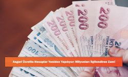 Asgari Ücrette Hesaplar Yeniden Yapılıyor: Milyonları İlgilendiren Zam!