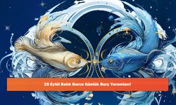 25 Eylül Balık Burcu Günlük Burç Yorumları!