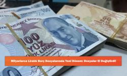 Milyarlarca Liralık Borç Dosyalarında Yeni Dönem: Dosyalar El Değiştirdi!