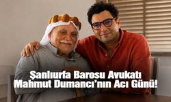 Şanlıurfa Barosu Avukatı Mahmut Dumancı’nın Acı Günü