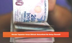 Havale Yapanlar Aman Dikkat: Dekonttaki Bu Detay Önemli!