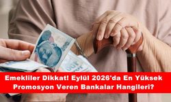 Emekliler Dikkat! Eylül 2026'da En Yüksek Promosyon Veren Bankalar Hangileri?