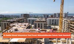 Ev Sahibi Olmak İsteyenlere Yeni Fırsat: Müteahhitlerden Faizsiz Vade Hamlesi!
