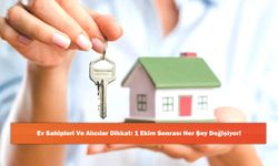 Ev Sahipleri Ve Alıcılar Dikkat: 1 Ekim Sonrası Her Şey Değişiyor!