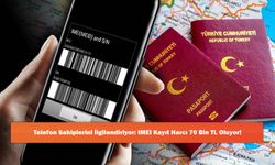 Telefon Sahiplerini İlgilendiriyor: IMEI Kayıt Harcı 70 Bin TL Oluyor!