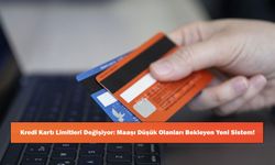 Kredi Kartı Limitleri Değişiyor: Maaşı Düşük Olanları Bekleyen Yeni Sistem!
