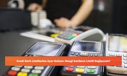 Kredi Kartı Limitlerine Ayar Geliyor: Hangi Kartların Limiti Değişecek?
