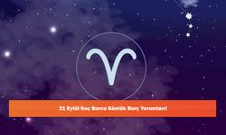 21 Eylül Koç Burcu Günlük Burç Yorumları!
