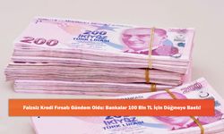 Faizsiz Kredi Fırsatı Gündem Oldu: Bankalar 100 Bin TL İçin Düğmeye Bastı!