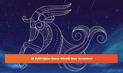 16 Eylül Oğlak Burcu Günlük Burç Yorumları!