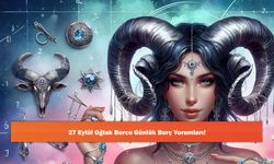 27 Eylül Oğlak Burcu Günlük Burç Yorumları!
