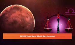11 Eylül Terazi Burcu Günlük Burç Yorumları!