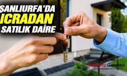 Şanlıurfa’da icradan ev satışı başlıyor: İlk artırma ekim ayında