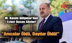 M. Kasım Gülpınar’dan Ezber Bozan Sözler: "Amcalar Öldü, Dayılar Öldü!"