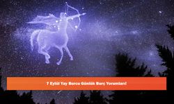 7 Eylül Yay Burcu Günlük Burç Yorumları!