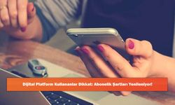 Dijital Platform Kullananlar Dikkat: Abonelik Şartları Yenileniyor!