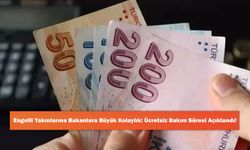 Engelli Yakınlarına Bakanlara Büyük Kolaylık: Ücretsiz Bakım Süresi Açıklandı!