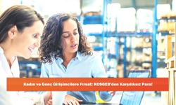 Kadın ve Genç Girişimcilere Fırsat: KOSGEB'den Karşılıksız Para!