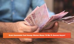 Ocak Zammında Yeni Hesap: Memur Maaşı 76 Bin TL Sınırını Aşıyor!