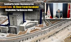 Şanlıurfa Şehir Hastanesi’ne Önemli İsim: Dr. Ömer Faruk Karabulut Başhekim Yardımcısı Oldu