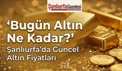 Şanlıurfa'da 20 Ağustos Perşembe güncel altın fiyatları ne kadar oldu? Gram altın ne kadar oldu?