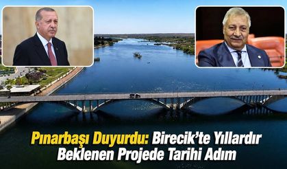 Pınarbaşı Duyurdu: Birecik’te Yıllardır Beklenen Projede Tarihi Adım