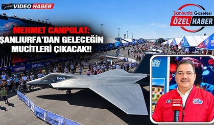 Canpolat: Şanlıurfa’dan geleceğin mucitleri çıkacak