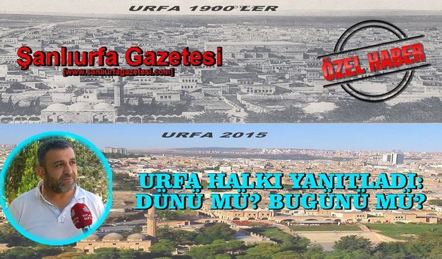 Halit Bulut: “Eski Urfa, Yeni Urfa Çok Değişti”