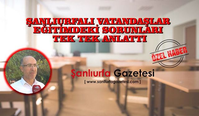 Latif Altun: “Şanlıurfa'da eğitim Sistemi Baştan Aşağı Düzeltilmeli”