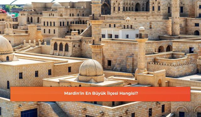Mardin'in En Büyük İlçesi Hangisi?