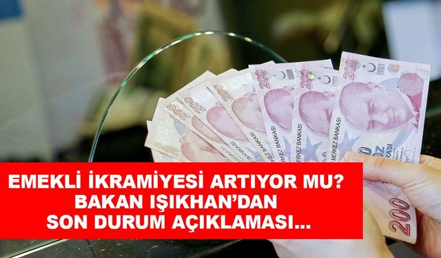 Emekli ikramiyesi artıyor mu? Bakan Işıkhan’dan son durum açıklaması