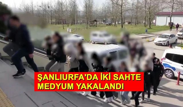 Şanlıurfa’da iki sahte Medyum Yakalandı