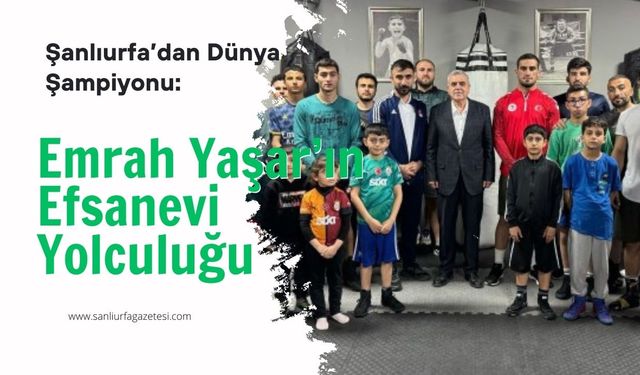 Şanlıurfa'dan Dünya Şampiyonu Çıktı: Emrah Yaşar’ın Muhteşem Başarıları