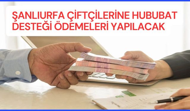 Şanlıurfa Çiftçilerine Hububat Desteği Ödemeleri Yapılacak