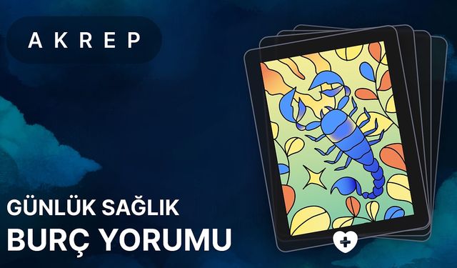 25 Nisan Akrep Burcu Günlük Burç Yorumları