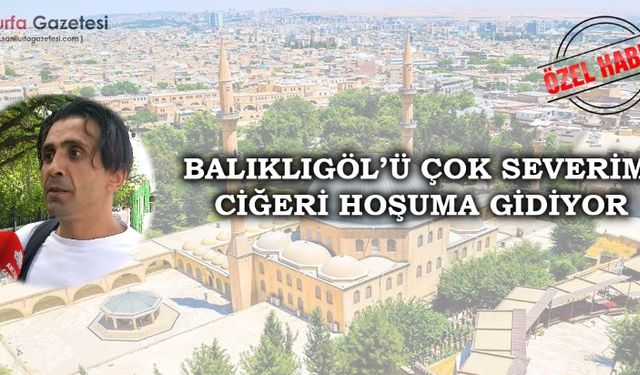 Çorumlu Vatandaşın Şanlıurfa Sevgisi: Balıklıgöl ve Ciğer İçin Geliyorum