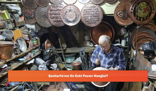 Şanlıurfa'nın En Eski Pazarı Hangisi?