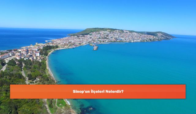 Sinop'un İlçeleri Nelerdir?