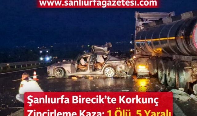 Şanlıurfa Birecik’te Korkunç Zincirleme Kaza: 1 Ölü, 5 Yaralı