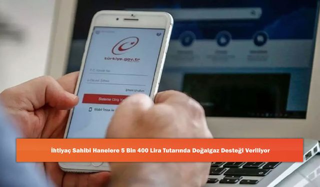 İhtiyaç Sahibi Hanelere 5 Bin 400 Lira Tutarında Doğalgaz Desteği Veriliyor