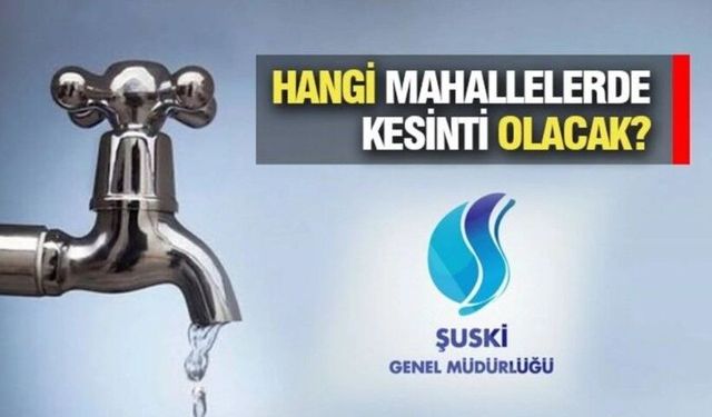 ŞUSKİ duyurdu: Şanlıurfa’nın o mahallelerinde su yok!